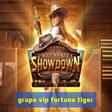 grupo vip fortune tiger